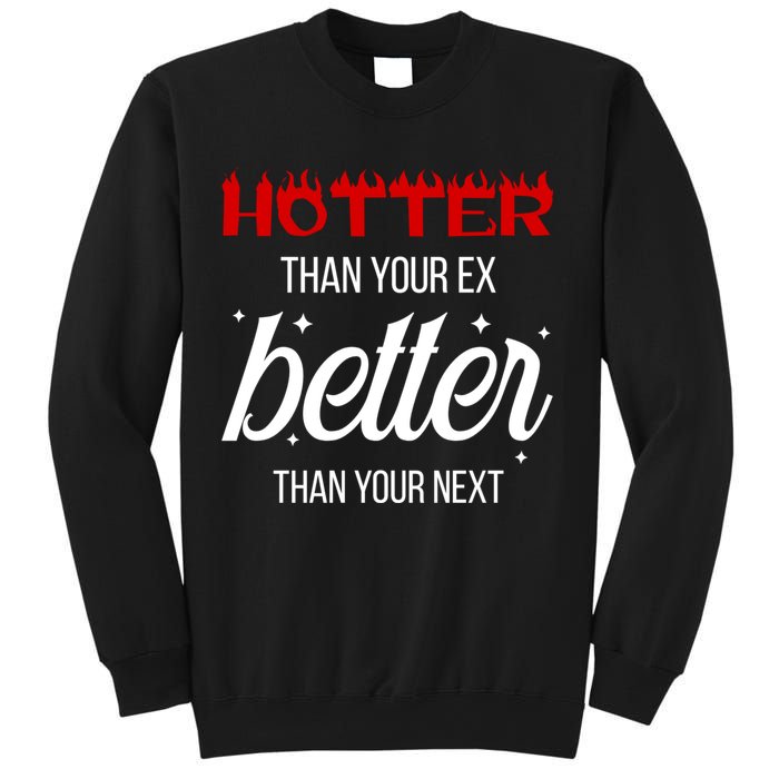 Hotter Than Your Ex Better Than Your Next Sarcastic Sweatshirt