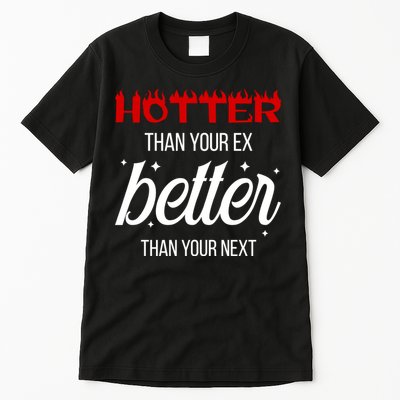 Hotter Than Your Ex Better Than Your Next Sarcastic Tall T-Shirt