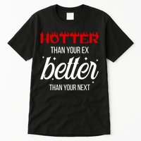 Hotter Than Your Ex Better Than Your Next Sarcastic Tall T-Shirt