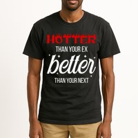Hotter Than Your Ex Better Than Your Next Sarcastic Tall T-Shirt