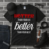 Hotter Than Your Ex Better Than Your Next Sarcastic Tall T-Shirt
