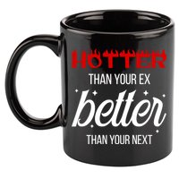 Hotter Than Your Ex Better Than Your Next Sarcastic 11oz C Handle Ceramic Mug