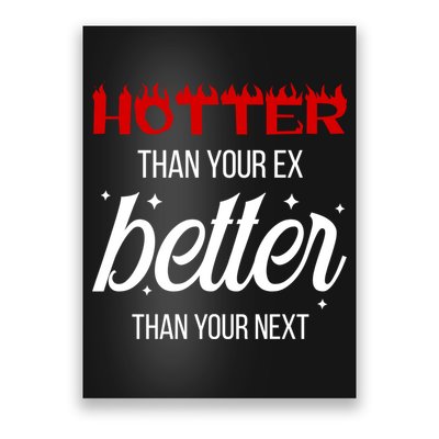 Hotter Than Your Ex Better Than Your Next Sarcastic Poster