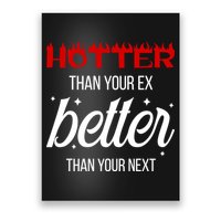 Hotter Than Your Ex Better Than Your Next Sarcastic Poster