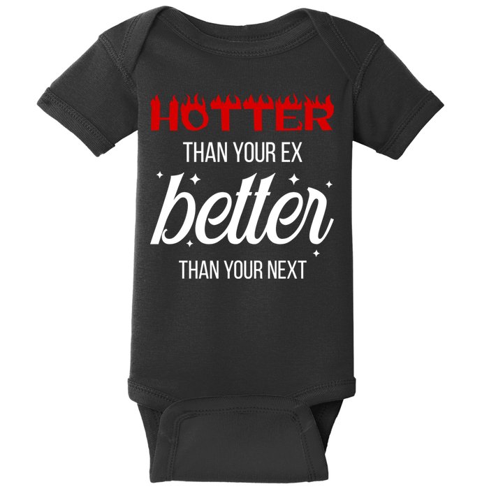Hotter Than Your Ex Better Than Your Next Sarcastic Baby Bodysuit