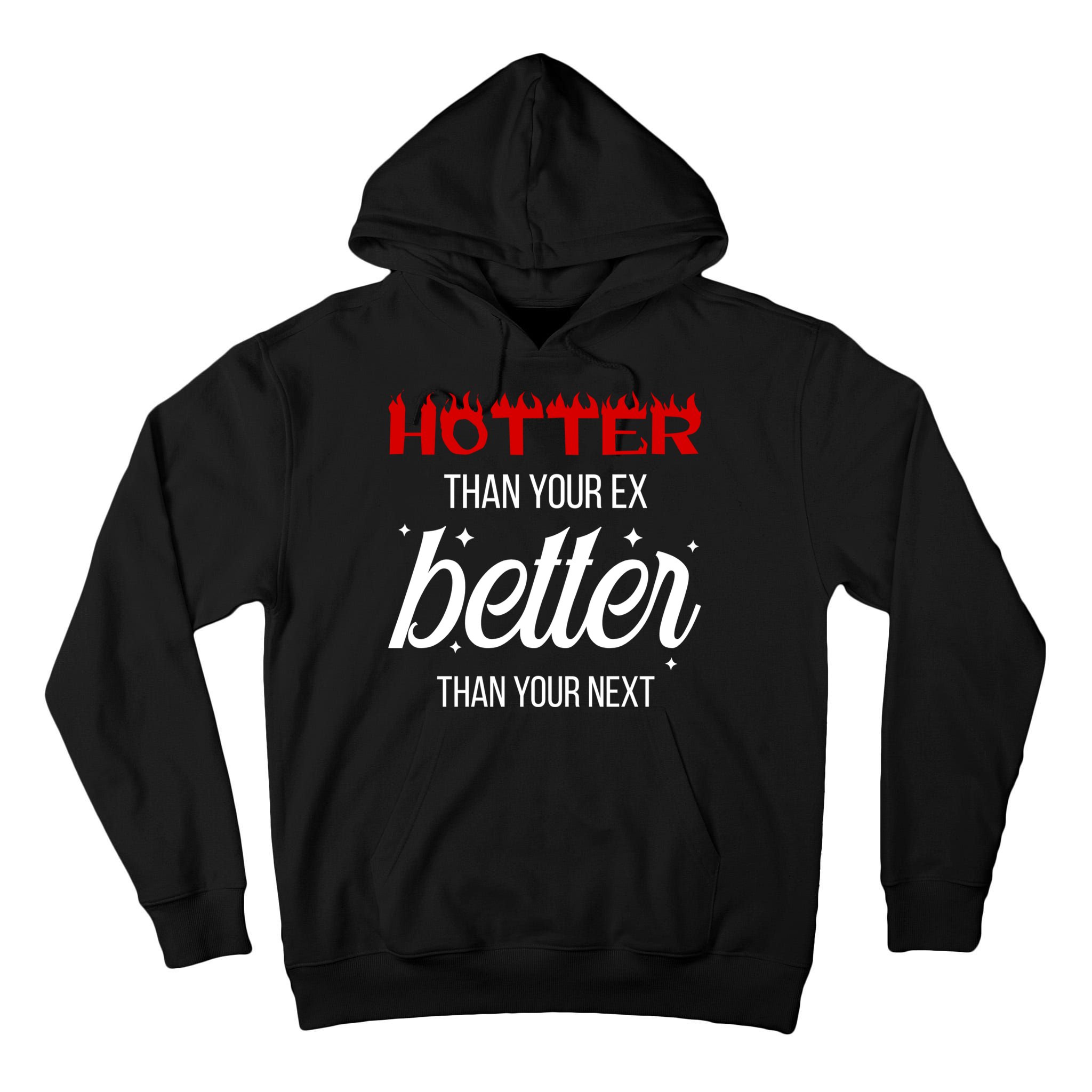 Hotter Than Your Ex Better Than Your Next Sarcastic Tall Hoodie