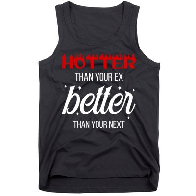 Hotter Than Your Ex Better Than Your Next Sarcastic Tank Top