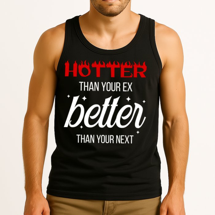 Hotter Than Your Ex Better Than Your Next Sarcastic Tank Top