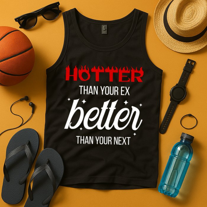 Hotter Than Your Ex Better Than Your Next Sarcastic Tank Top