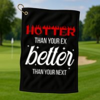 Hotter Than Your Ex Better Than Your Next Sarcastic Golf Towel