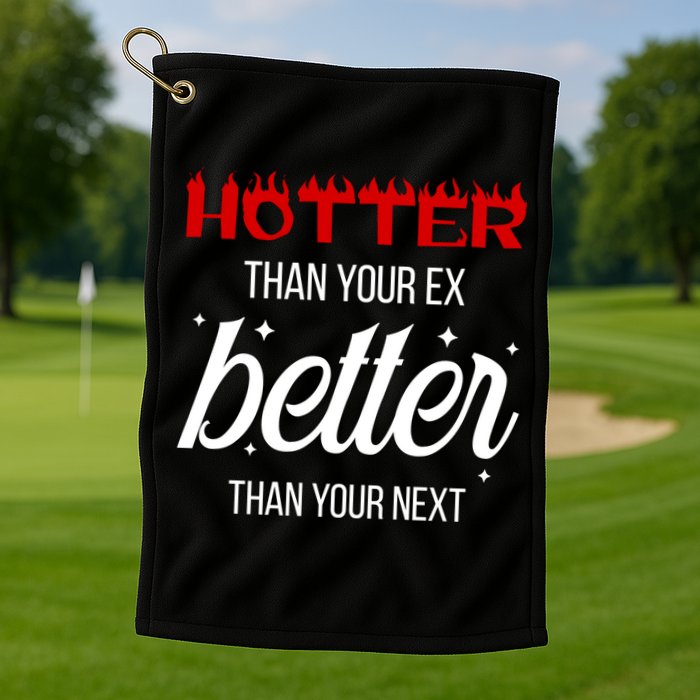 Hotter Than Your Ex Better Than Your Next Sarcastic Golf Towel