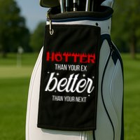 Hotter Than Your Ex Better Than Your Next Sarcastic Golf Towel