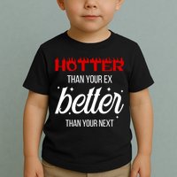 Hotter Than Your Ex Better Than Your Next Sarcastic Toddler T-Shirt