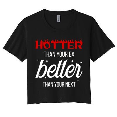 Hotter Than Your Ex Better Than Your Next Sarcastic Crop Top
