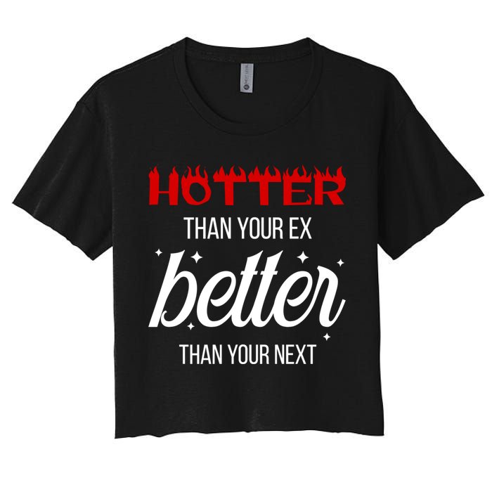 Hotter Than Your Ex Better Than Your Next Sarcastic Crop Top