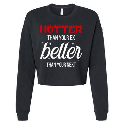 Hotter Than Your Ex Better Than Your Next Sarcastic Cropped Pullover Crew