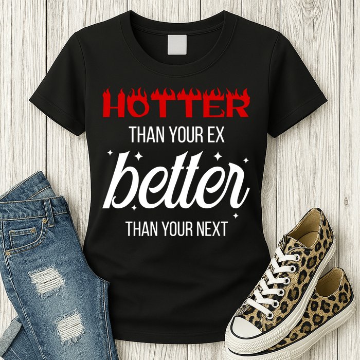 Hotter Than Your Ex Better Than Your Next Sarcastic Womens T-Shirt