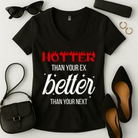 Hotter Than Your Ex Better Than Your Next Sarcastic Women's V-Neck T-Shirt