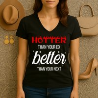 Hotter Than Your Ex Better Than Your Next Sarcastic Women's V-Neck T-Shirt