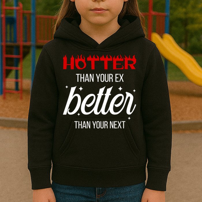 Hotter Than Your Ex Better Than Your Next Sarcastic Kids Hoodie