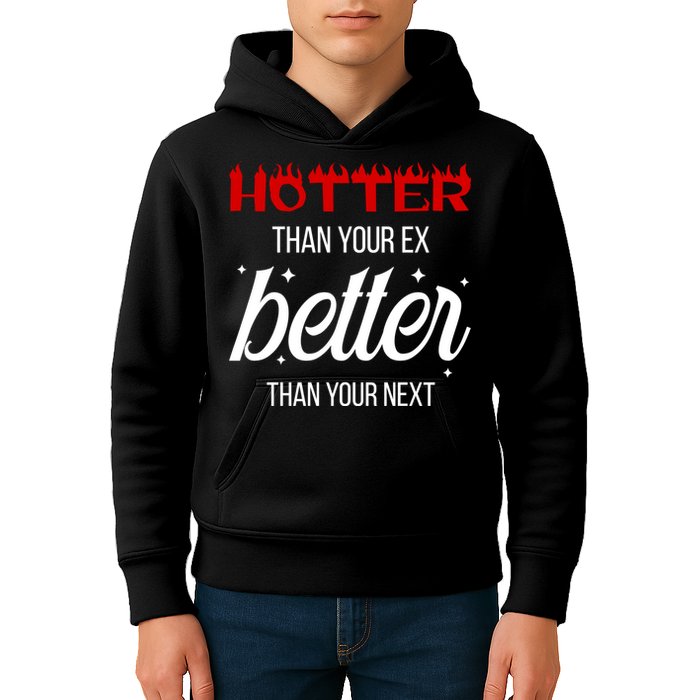 Hotter Than Your Ex Better Than Your Next Sarcastic Kids Hoodie