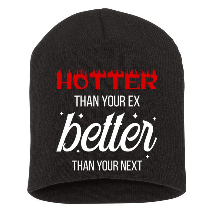 Hotter Than Your Ex Better Than Your Next Sarcastic Short Acrylic Beanie