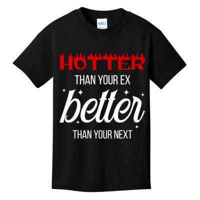 Hotter Than Your Ex Better Than Your Next Sarcastic Kids T-Shirt
