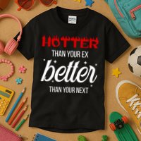 Hotter Than Your Ex Better Than Your Next Sarcastic Kids T-Shirt
