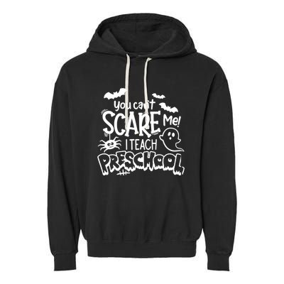 Halloween Teacher You Cant Scare Me I Teach Preschool Boo Garment-Dyed Fleece Hoodie