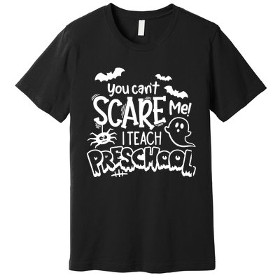 Halloween Teacher You Cant Scare Me I Teach Preschool Boo Premium T-Shirt