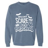 Halloween Teacher You Cant Scare Me I Teach Preschool Boo Garment-Dyed Sweatshirt