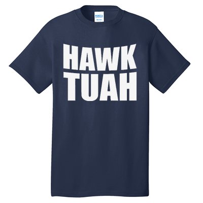 Hawk Tuah. YouVe Gotta Give It That..Spit On That Thing Tall T-Shirt