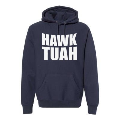 Hawk Tuah. YouVe Gotta Give It That..Spit On That Thing Premium Hoodie