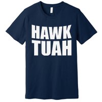 Hawk Tuah. YouVe Gotta Give It That..Spit On That Thing Premium T-Shirt