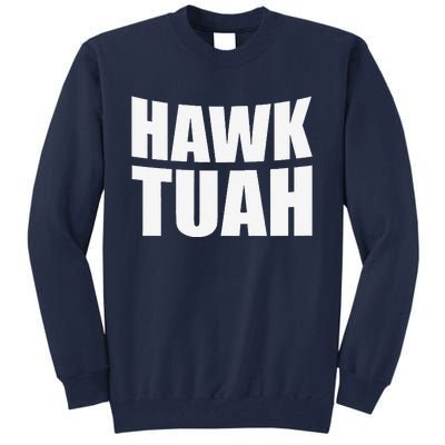 Hawk Tuah. YouVe Gotta Give It That..Spit On That Thing Tall Sweatshirt