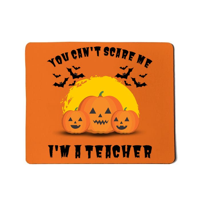 Halloween Teacher You Cant Scare Me Im A Teacher Mousepad