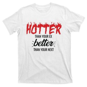 Hotter Than Your Ex Better Than Your Next T-Shirt