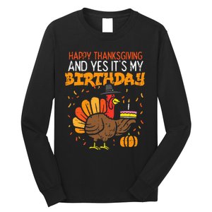 Happy Thanksgiving Yes Its My Birthday Turkey Long Sleeve Shirt