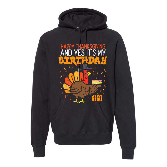 Happy Thanksgiving Yes Its My Birthday Turkey Premium Hoodie