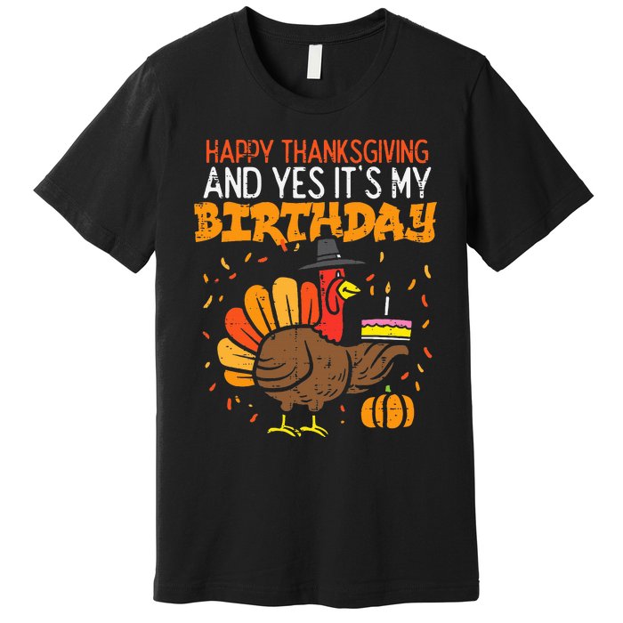 Happy Thanksgiving Yes Its My Birthday Turkey Premium T-Shirt