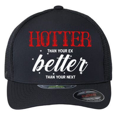 Hotter Than Your Ex Better Than Your Next Funny Boyfriend Flexfit Unipanel Trucker Cap