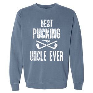 Hockey Uncle Best Pucking Uncle Ever Hockey Fan Gift Garment-Dyed Sweatshirt