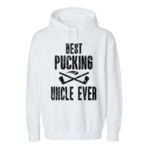 Hockey Uncle Best Pucking Uncle Ever Hockey Fan Gift Garment-Dyed Fleece Hoodie