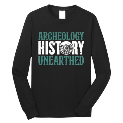 History Unearthed Dig Archeologist Archeology Long Sleeve Shirt