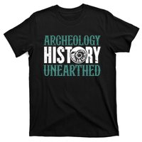 History Unearthed Dig Archeologist Archeology T-Shirt