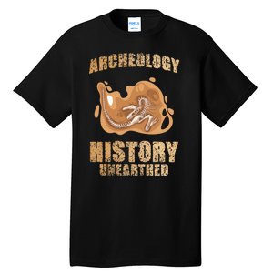 History Unearthed Dig Archeologist Archeology Tall T-Shirt