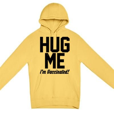 Hug Me I'm Vaccinated!  Premium Pullover Hoodie