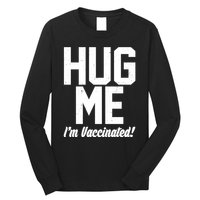 Hug Me I'm Vaccinated!  Long Sleeve Shirt