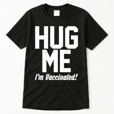 Hug Me I'm Vaccinated!  Tall T-Shirt