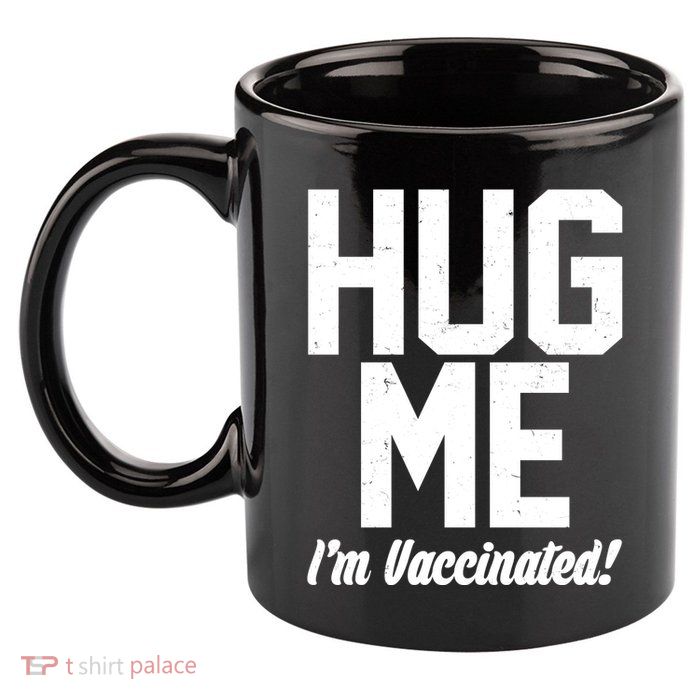 Hug Me I'm Vaccinated!  11oz C Handle Ceramic Mug